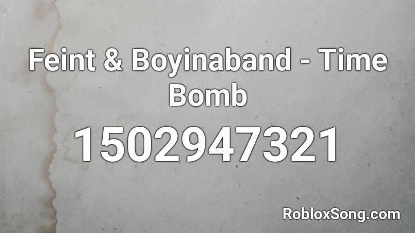 Feint & Boyinaband - Time Bomb Roblox ID