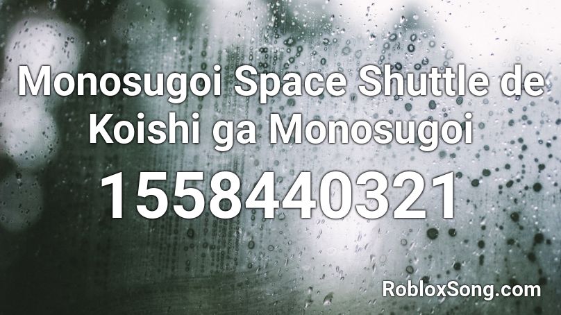 Monosugoi Space Shuttle de Koishi ga Monosugoi  Roblox ID