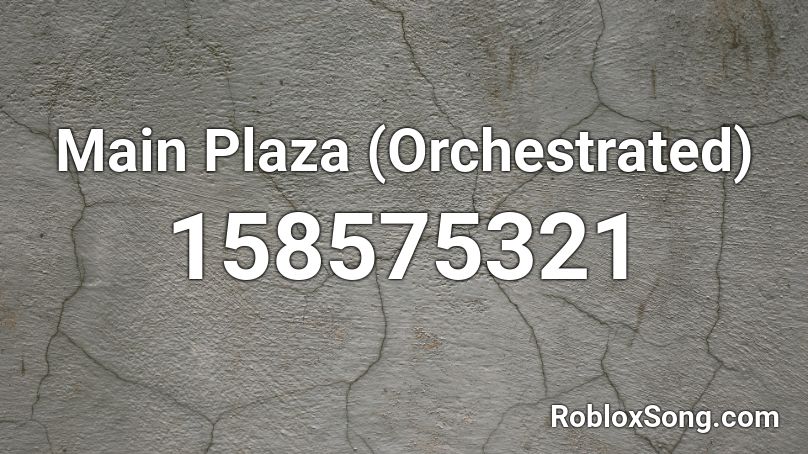Main Plaza Orchestrated Roblox Id Roblox Music Codes - image id roblox plaza