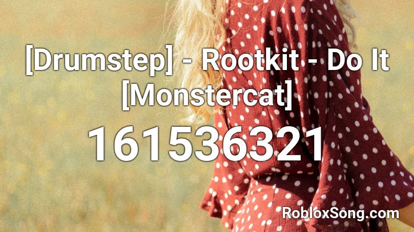 [Drumstep] - Rootkit - Do It [Monstercat] Roblox ID