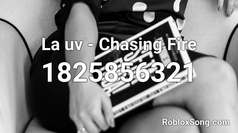La uv  - Chasing Fire Roblox ID