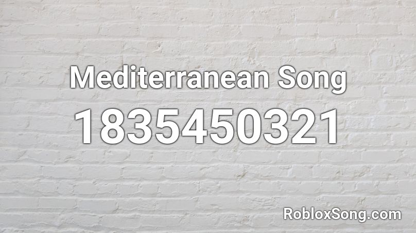 Mediterranean Song Roblox ID