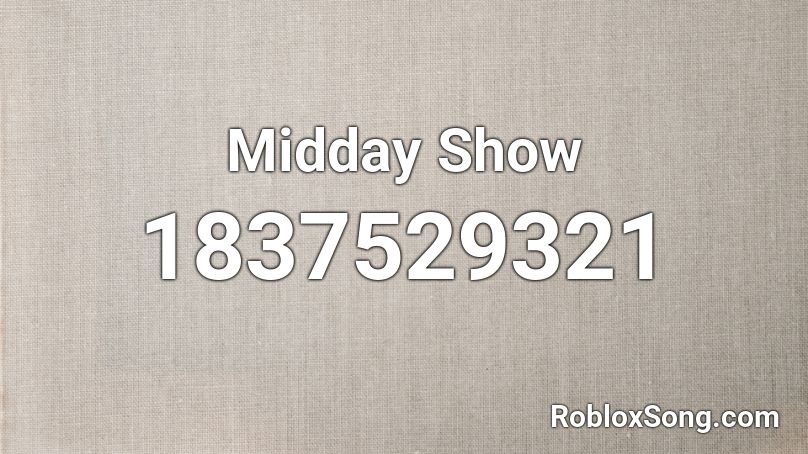 Midday Show Roblox ID