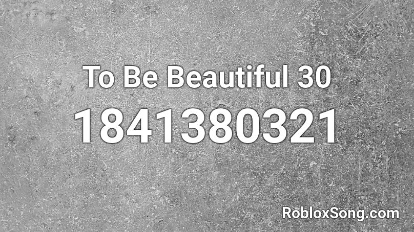 To Be Beautiful 30 Roblox ID