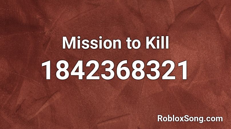 Mission to Kill Roblox ID