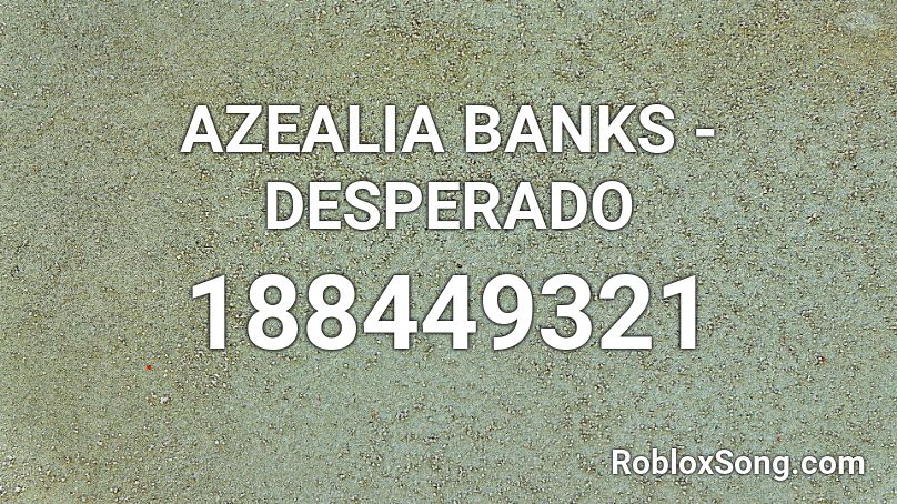 AZEALIA BANKS - DESPERADO Roblox ID