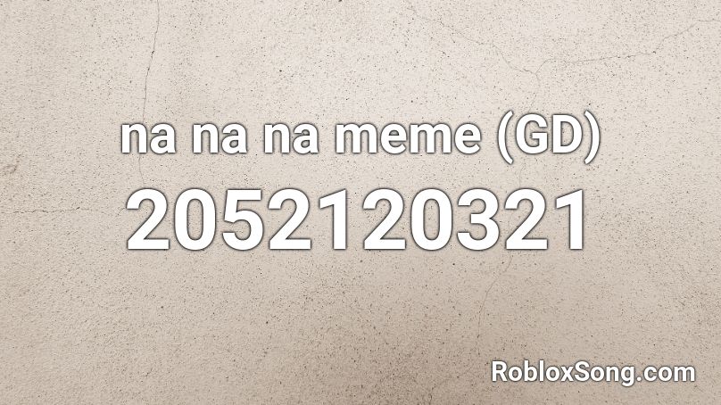 na na na meme (GD) Roblox ID