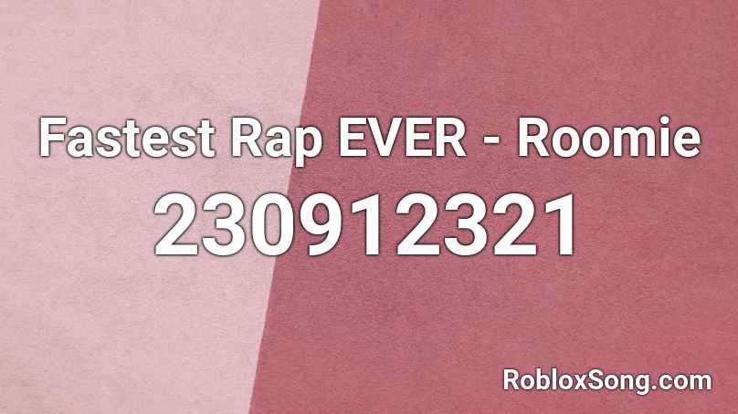 Fastest Rap EVER - Roomie Roblox ID