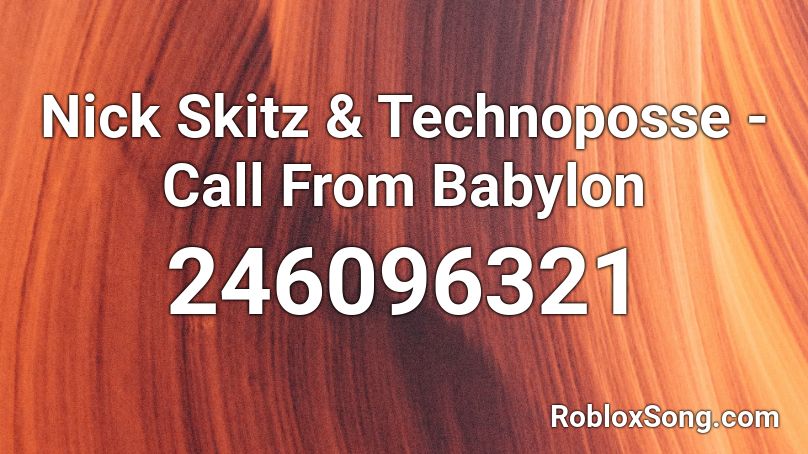 Nick Skitz & Technoposse - Call From Babylon Roblox ID