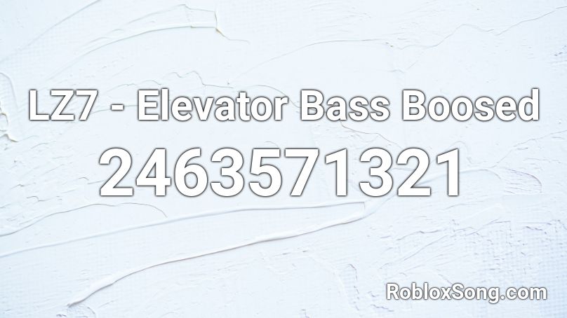 LZ7 - Elevator Bass Boosed Roblox ID