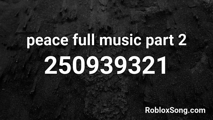 peace full music part 2 Roblox ID