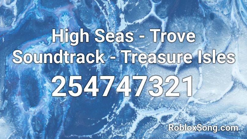 High Seas - Trove Soundtrack - Treasure Isles Roblox ID