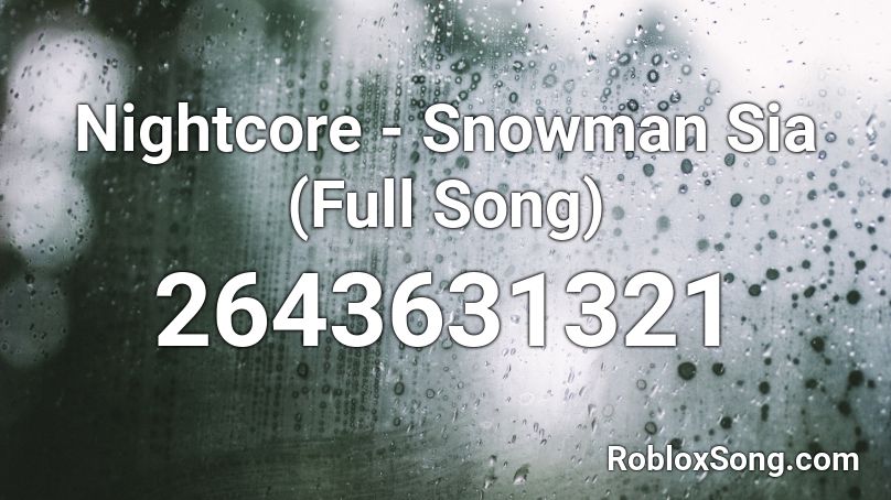 Nightcore Snowman Sia Full Song Roblox Id Roblox Music Codes - snowman sia roblox id
