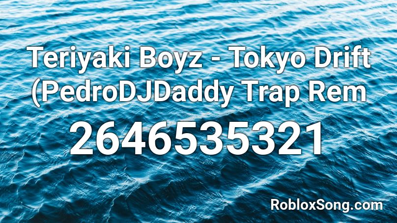 Teriyaki Boyz - Tokyo Drift (PedroDJDaddy Trap Rem Roblox ID