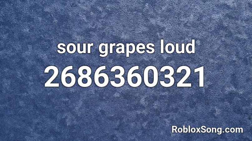 Sour Grapes Loud Roblox Id Roblox Music Codes - roblox id loud music