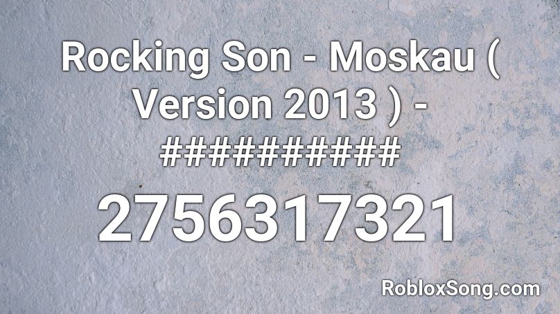 Rocking Son - Moskau ( Version 2013 ) - ########## Roblox ID