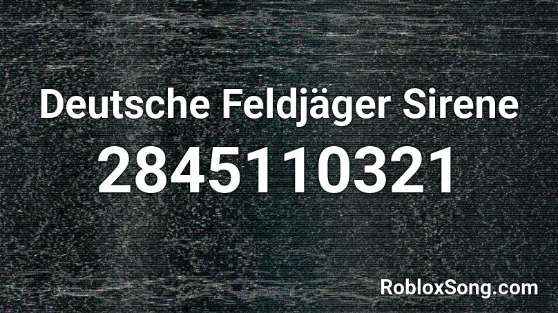 Deutsche Feldjäger Sirene Roblox ID