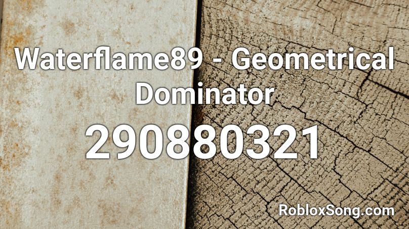 Waterflame89 - Geometrical Dominator  Roblox ID