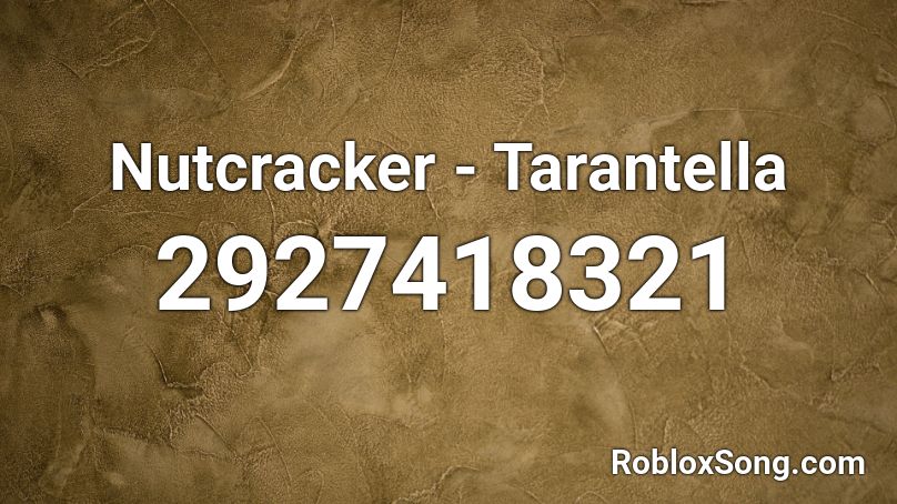 Nutcracker - Tarantella Roblox ID