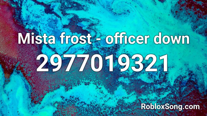 Mista Frost Officer Down Roblox Id Roblox Music Codes - officer down roblox id