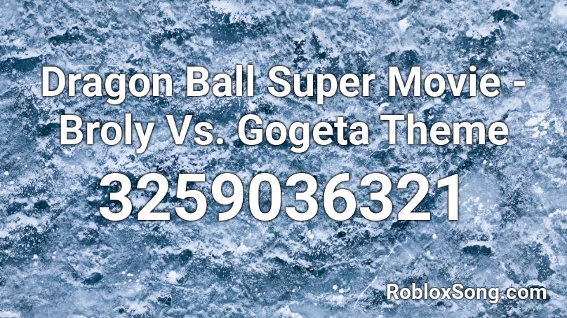 Dragon Ball Super Movie - Broly Vs. Gogeta Theme Roblox ID