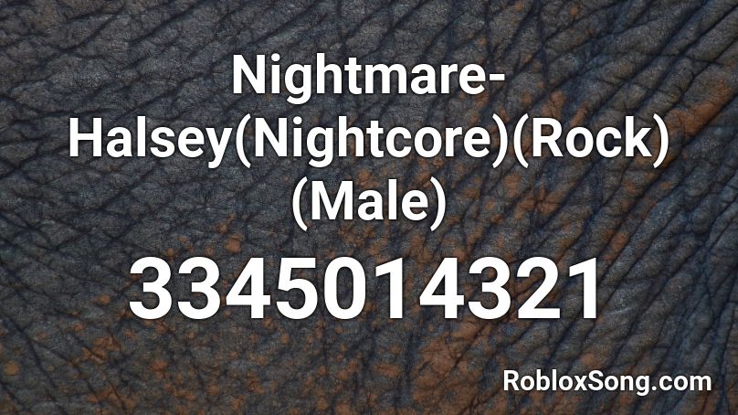 Nightmare-Halsey(Nightcore)(Rock)(Male) Roblox ID
