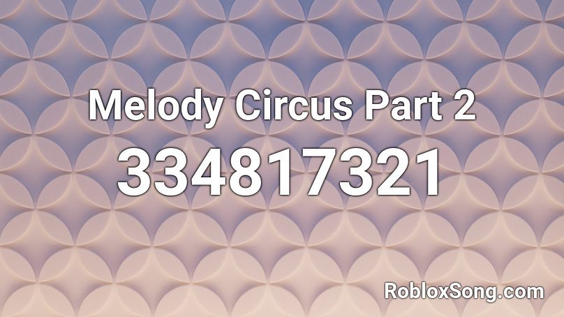 Melody Circus Part 2 Roblox Id Roblox Music Codes - circus nightcore roblox code