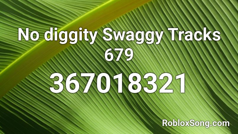 No diggity Swaggy Tracks 679 Roblox ID