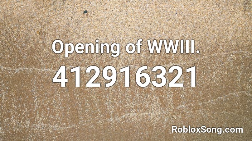 Opening of WWIII.  Roblox ID