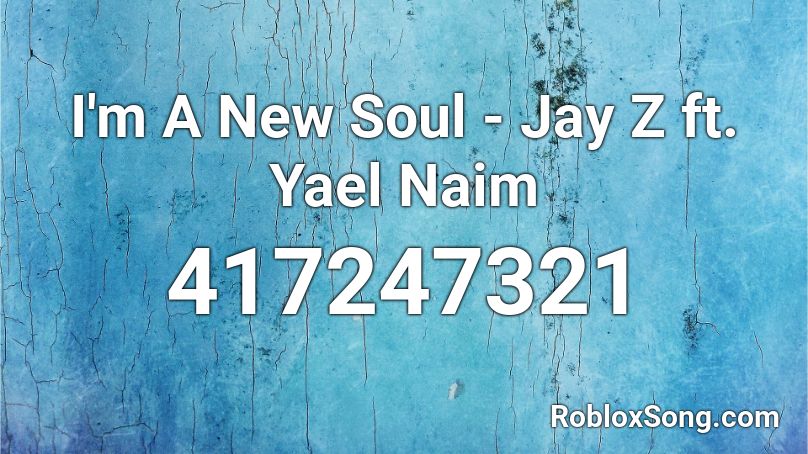 I'm A New Soul - Jay Z ft. Yael Naim Roblox ID