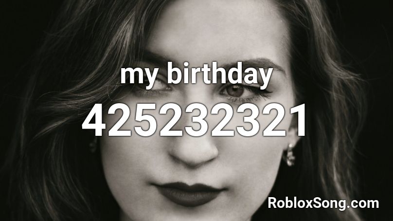 my birthday Roblox ID