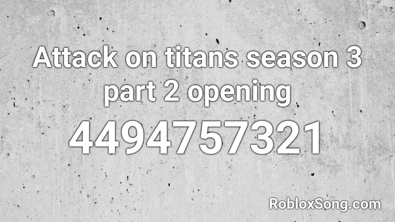 Attack on titans season 3 part 2 opening Roblox ID