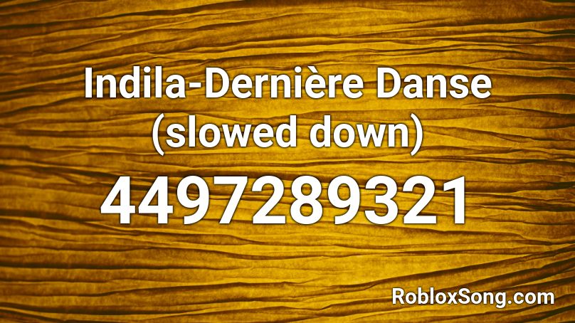 Indila-Dernière Danse (slowed down) Roblox ID