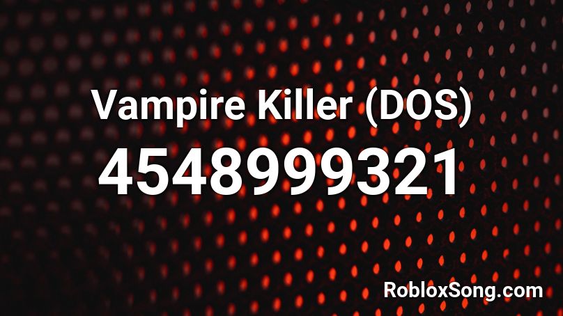 Vampire Killer (DOS) Roblox ID