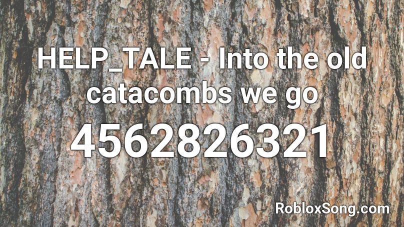 HELP_TALE - Into the old catacombs we go Roblox ID