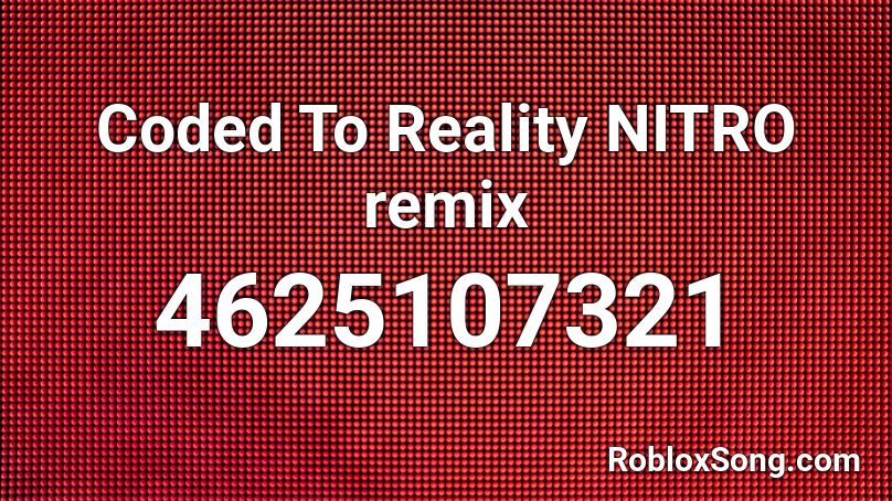 Coded To Reality Nitro Remix Roblox Id Roblox Music Codes - roblox reality song