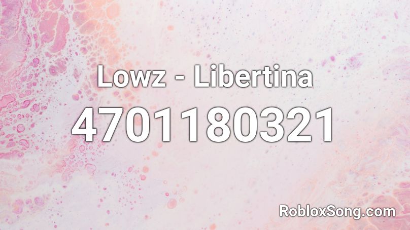 Lowz - Libertina  Roblox ID