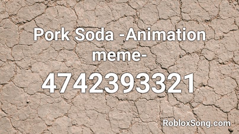 Pork Soda Animation Meme Roblox Id Roblox Music Codes - roblox sound id memes