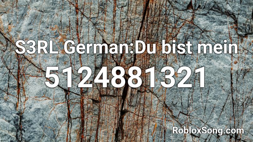 S3RL  German:Du bist mein Roblox ID