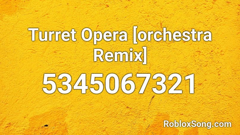 Turret Opera [orchestra Remix] Roblox ID