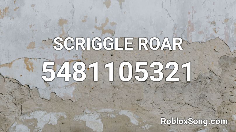 SCRIGGLE ROAR Roblox ID