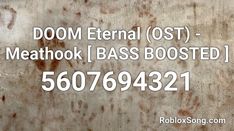 Doom Eternal Ost Meathook Bass Boosted Roblox Id Roblox Music Codes - roblox bass boosted song codes