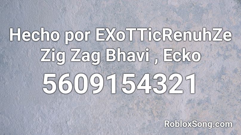 Hecho por EXoTTicRenuhZe Zig Zag Bhavi , Ecko Roblox ID