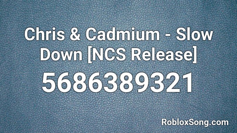 Chris  & Cadmium - Slow Down [NCS Release] Roblox ID