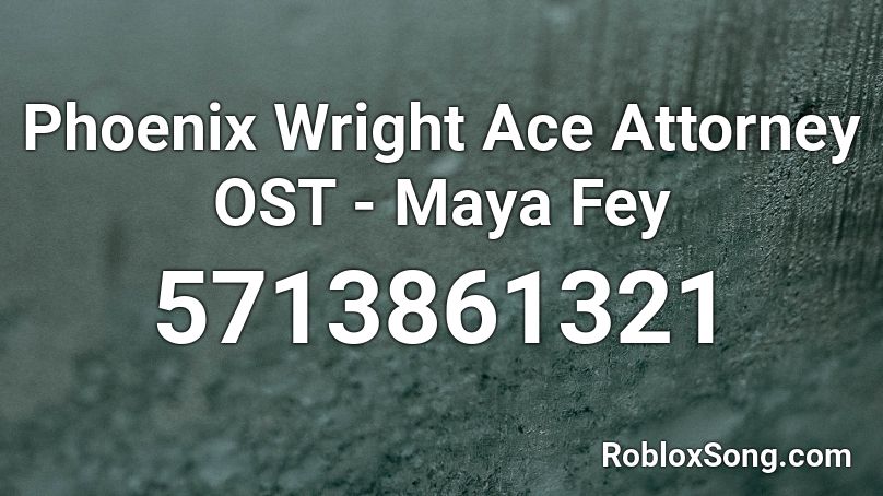 Phoenix Wright Ace Attorney OST - Maya Fey  Roblox ID