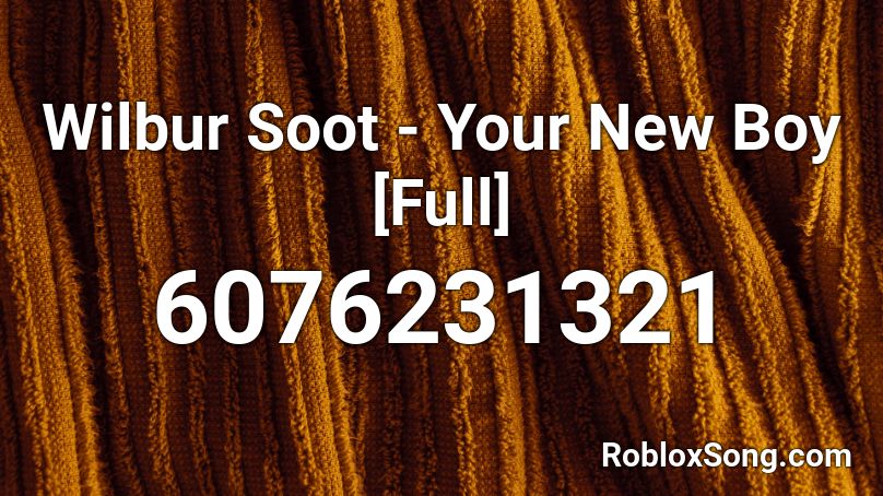 Wilbur Soot - Your New Boy [Full] Roblox ID