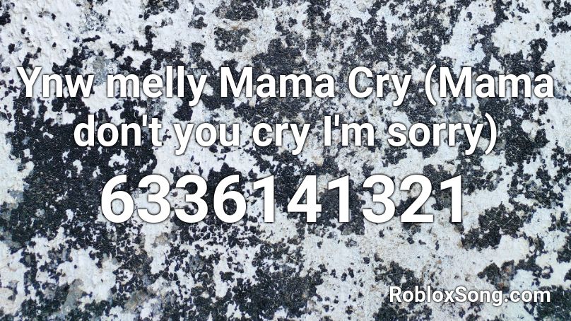 Ynw melly Mama Cry (Mama don't you cry I'm sorry) Roblox ID