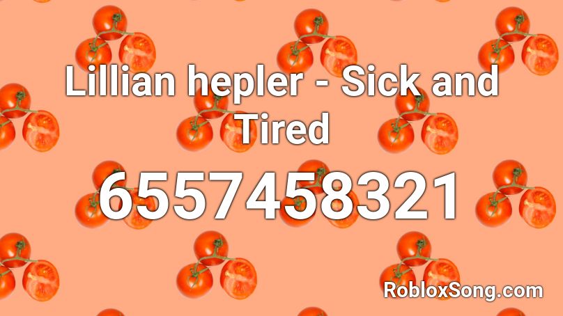 Lillian hepler - Sick and Tired Roblox ID
