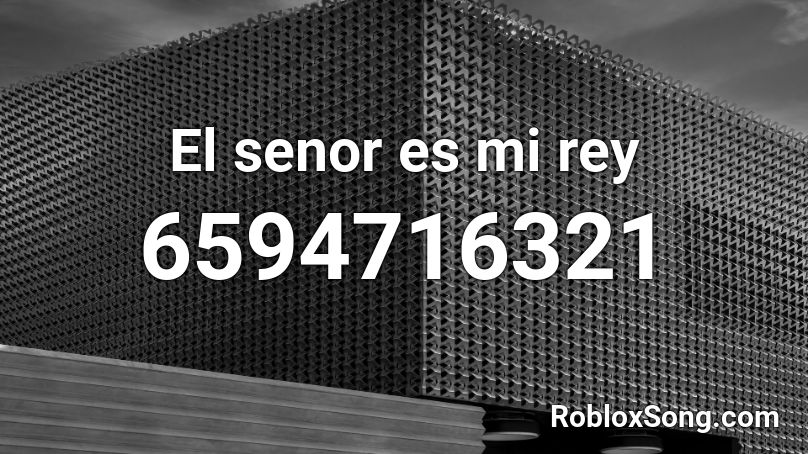 El senor es mi rey Roblox ID