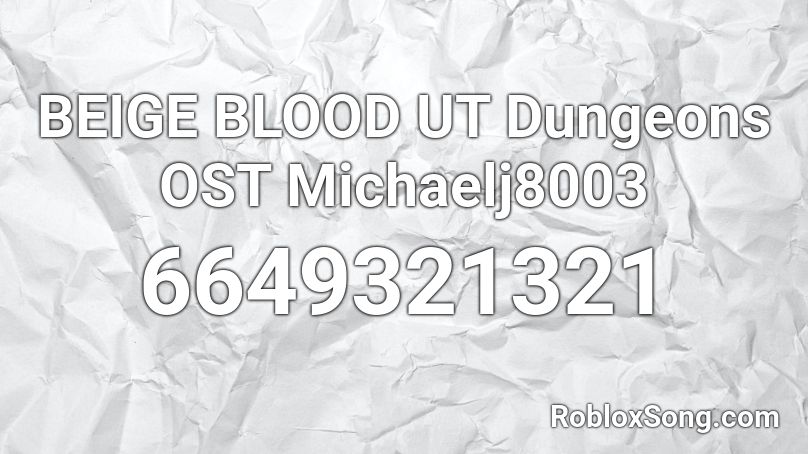 Beige Blood Ut Dungeons Ost Michaelj8003 Roblox Id Roblox Music Codes - taste clean roblox id